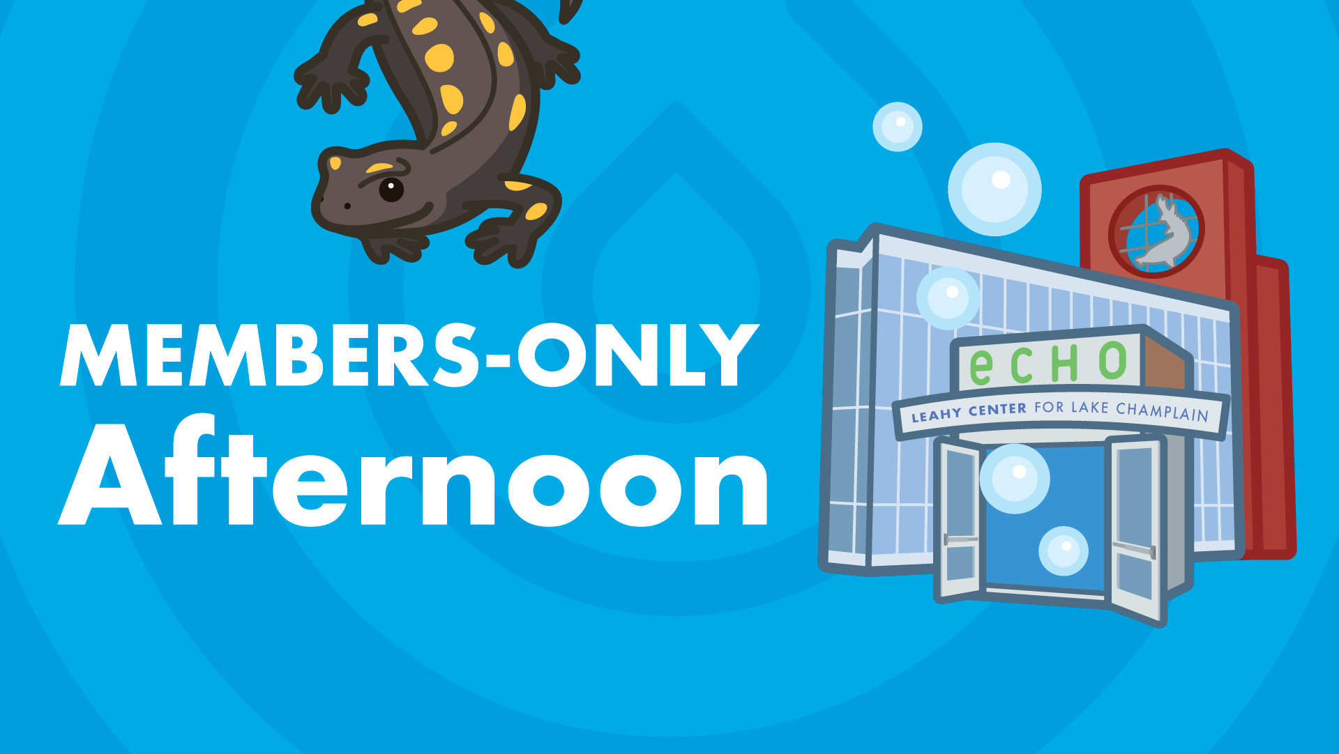 Members Only Afternoon graphic--spotted salamander and ECHO building featured with bubbles