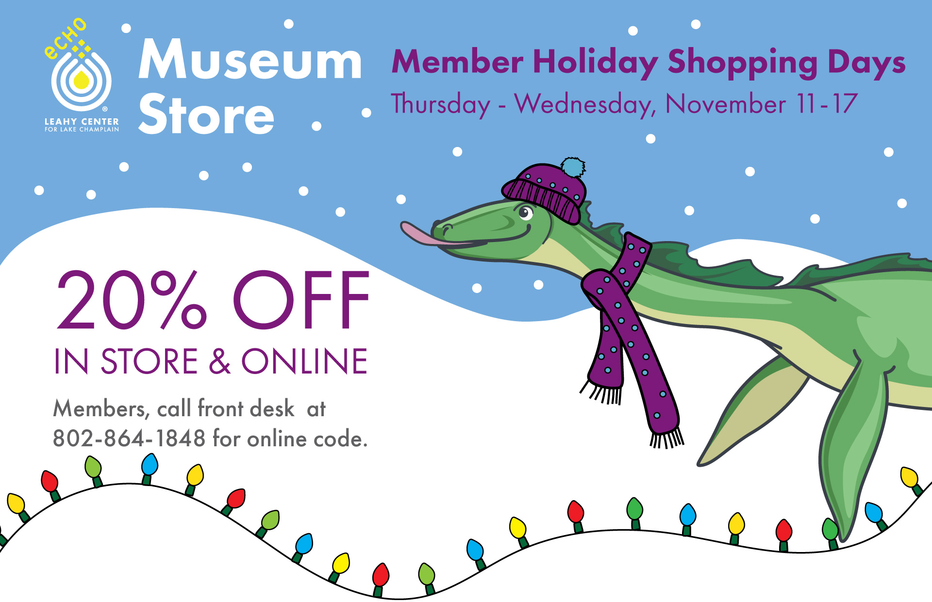 ECHO Museum Store Member Holiday Shopping Days, 20% off in store and online. Image of Champ in a winter hat trying to lick snow and holiday lights.