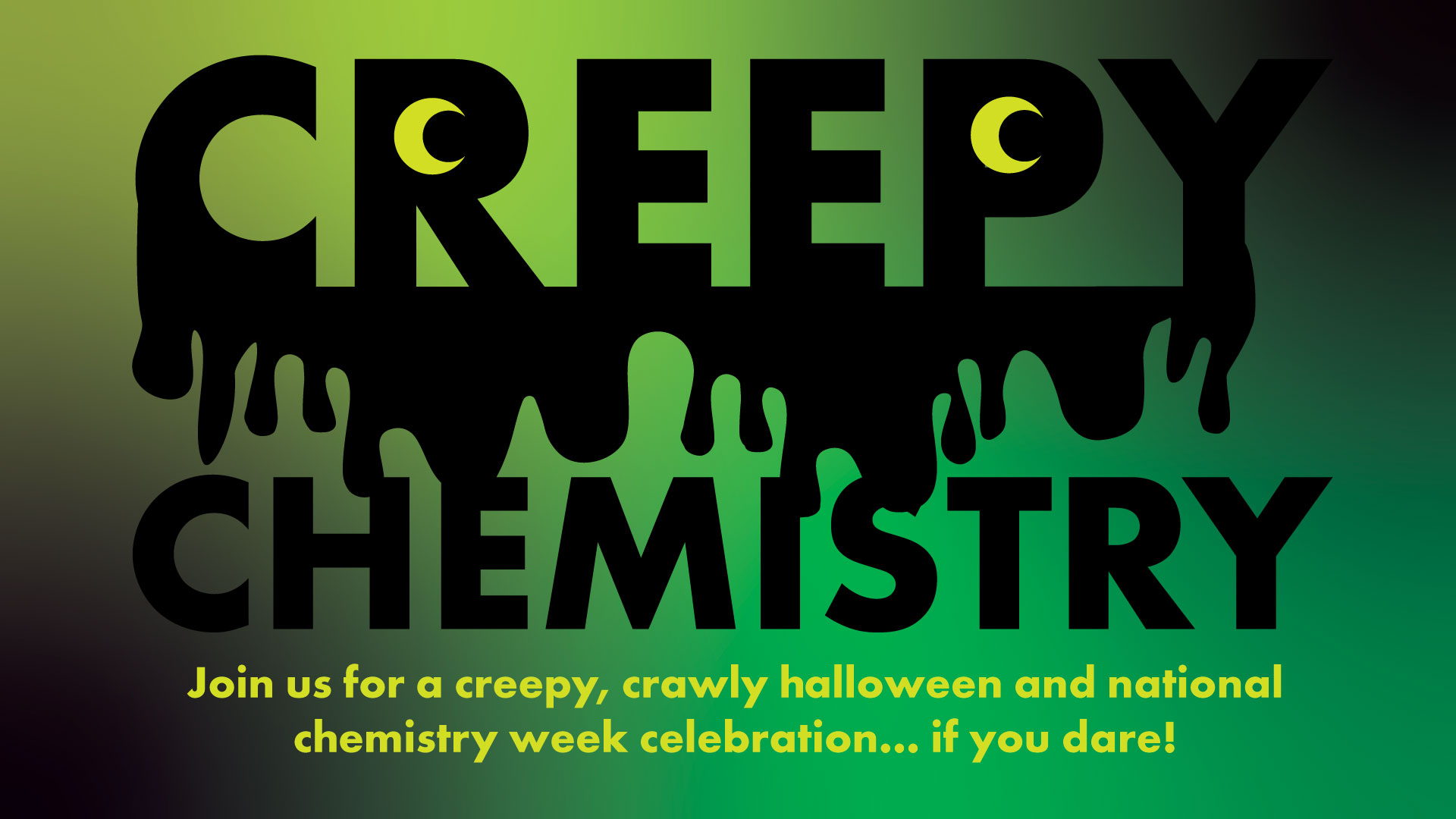 Creepy Chemistry: Join us for a creepy, crawly halloween and national chemistry weekend celebration... if you dare!