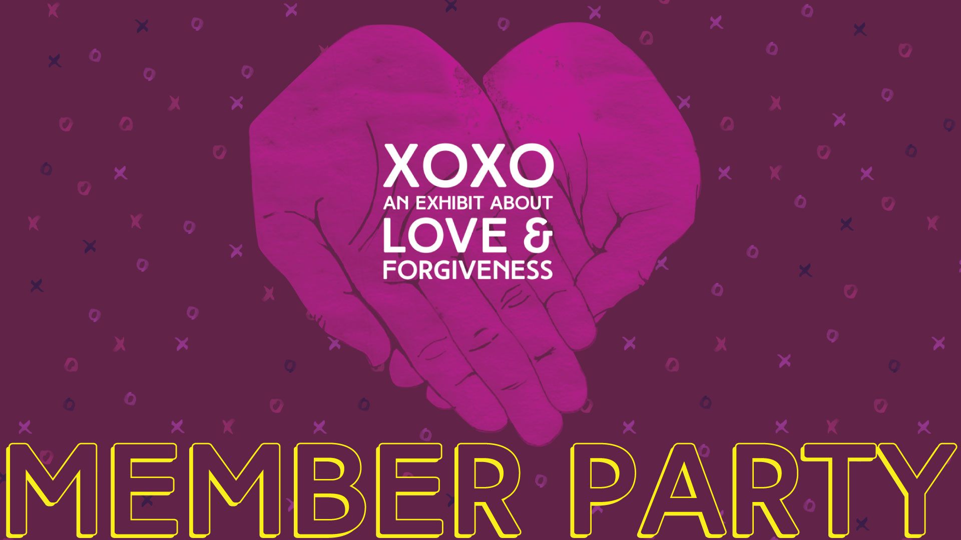 XOXO: An exhibit about love and forgiveness, MEMBER PARTY