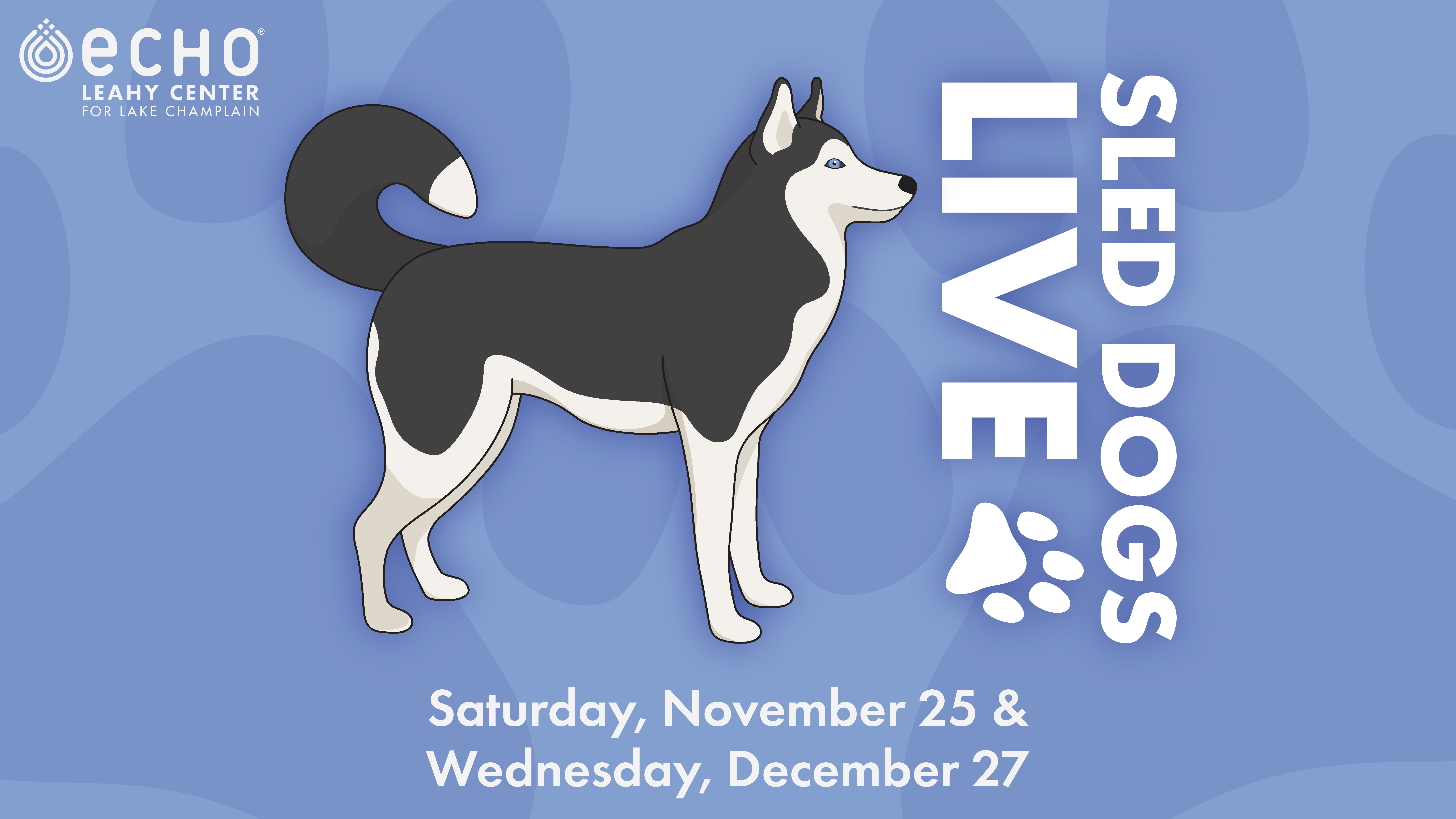 Sled Dogs Live! Saturday, November 25 and Wednesday, December 27