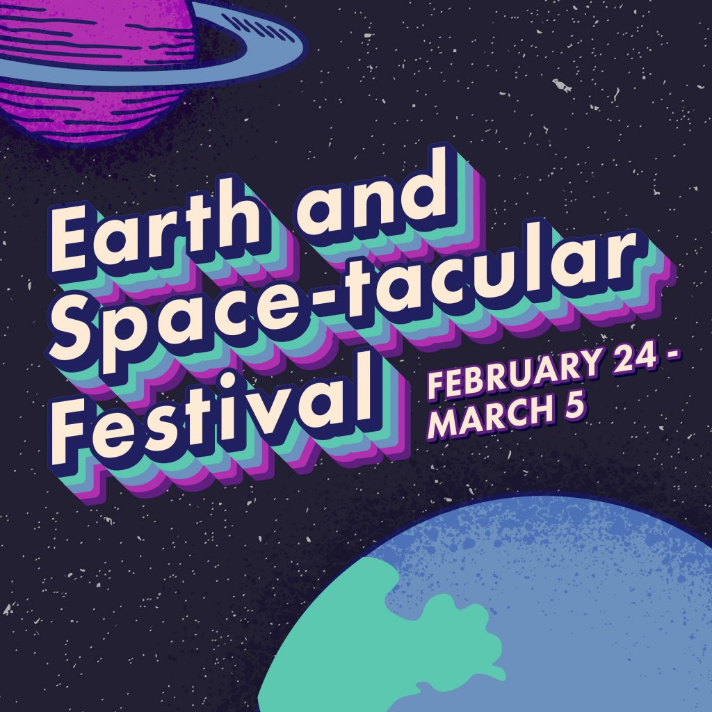 Retro-style graphic of planets with text that reads "Earth and Space-tacular February 24 – March 5"